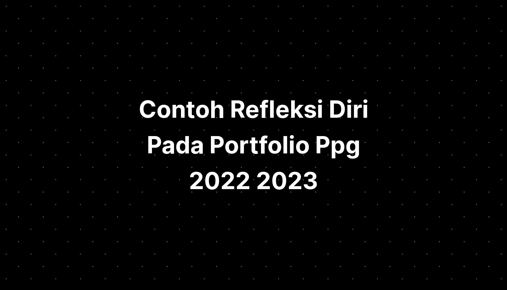 Contoh Refleksi Diri Pada Portfolio Ppg 2022 2023 - IMAGESEE